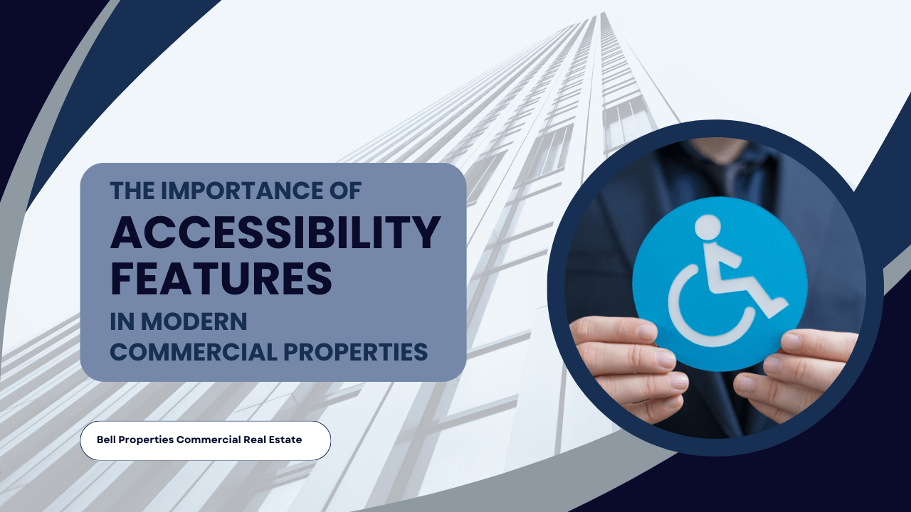 The Importance of Accessibility Features in Modern Commercial Properties